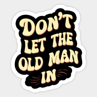 Don't let the old man in Sticker